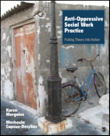 Anti-Oppressive Social Work Practice: Putting Theory Into Action