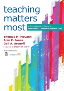 Image for Teaching matters most  : a school leader's guide to improving classroom instruction