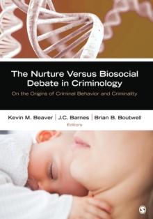 Image for The nurture versus biosocial debate in criminology  : on the origins of criminal behavior and criminality