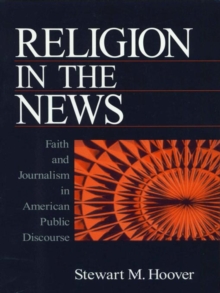 Image for Religion in the news: faith and journalism in American public discourse