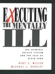 Image for Executing the mentally ill: the criminal justice system and the case of Alvin Ford