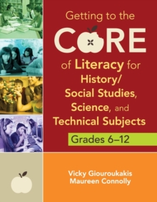 Image for Getting to the Core of Literacy for History/Social Studies, Science, and Technical Subjects, Grades 6–12