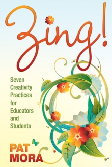 Image for Zing!: seven creativity practices for educators and students