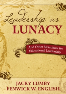Image for Leadership as lunacy: and other metaphors for educational leadership