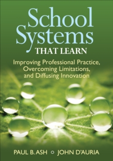 Image for School Systems That Learn: Improving Professional Practice, Overcoming Limitations, and Diffusing Innovation