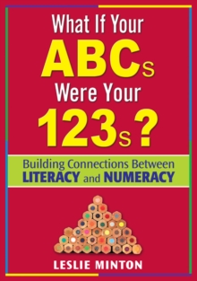 Image for What if your ABCs were your 123s?: building connections between literacy and numeracy