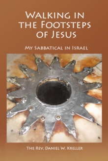 Image for Walking in the Footsteps of Jesus: My Sabbatical in Israel
