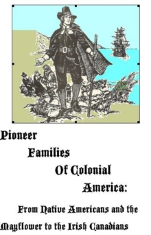 Image for Pioneer Families of Colonial America: From Native Americans and the Mayflower to the Irish Canadians