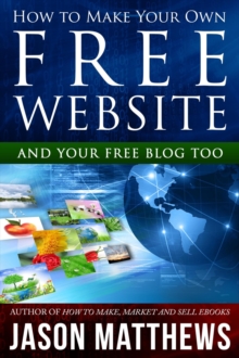 Image for How to Make Your Own Free Website: And Your Free Blog Too
