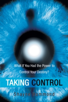 Image for Taking Control: What If You Had the Power to Control Your Destiny?