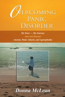 Image for Overcoming Panic Disorder: My Story-my Journey Into and Beyond Anxiety, Panic Attacks, and Agoraphobia