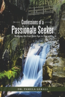 Image for Confessions of a Passionate Seeker : Bridging the Gap from Ego to Essence