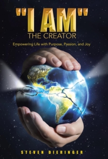 Image for "I Am" the Creator : Empowering Life with Purpose, Passion, and Joy