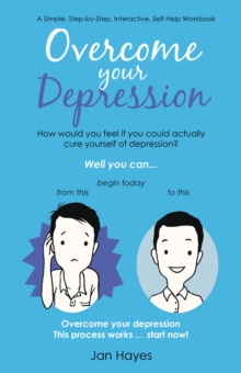 Image for Overcome Your Depression: A Simple, Step-By-Step, Interactive, Self-Help Workbook