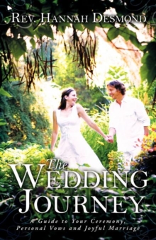 Image for The Wedding Journey : A Guide to Your Ceremony, Personal Vows & Joyful Marriage