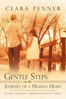 Image for Gentle Steps on the Journey of a Healing Heart : Living Joyfully Through Rocky Times