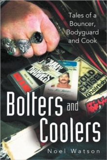 Image for Bolters and Coolers : Tales of a Bouncer, Bodyguard and Cook