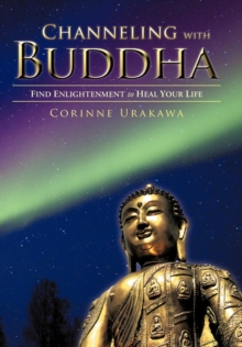 Image for Channeling with Buddha : Find Enlightenment to Heal Your Life