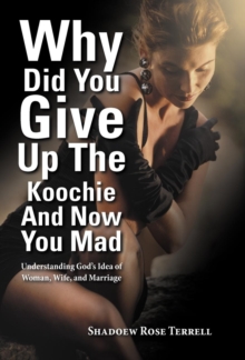 Image for Why Did You Give Up the Koochie and Now You Mad
