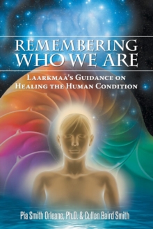 Image for Remembering Who We Are : Laarkmaa's Guidance on Healing the Human Condition