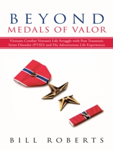 Image for Beyond Medals of Valor: Vietnam Combat Veteran'S Life Struggle with Post Traumatic Stress Disorder (Ptsd) and His Adventurous Life Experiences