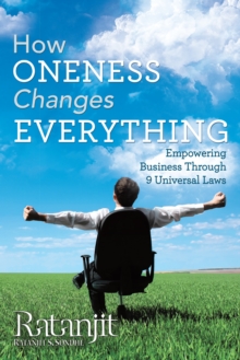 Image for How Oneness Changes Everything: Empowering Business Through 9 Universal Laws.
