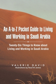 Image for An A-to-Z pocket guide to living and working in Saudi Arabia  : twenty-six things to know about living and working in Saudi Arabia
