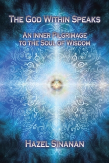 Image for The God Within Speaks : An Inner Pilgrimage to the Soul of Wisdom