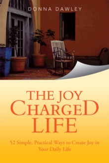 Image for Joy Charged Life: 52 Simple, Practical Ways to Create Joy in Your Daily Life