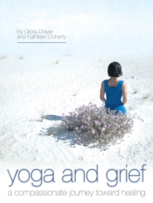 Image for Yoga and Grief : A Compassionate Journey Toward Healing