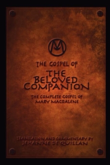 The Gospel of the Beloved Companion: The Complete Gospel of Mary Magdalene