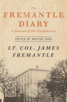 Image for The Fremantle diary: being the journal of Lieutenant Colonel Arthur James Lyon Fremantle, Coldstream Guards, on his three months in the southern states