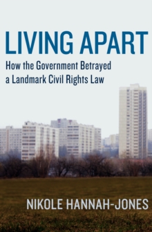 Image for Living Apart: How the Government Betrayed a Landmark Civil Rights Law