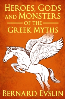 Image for Heroes, gods and monsters of the Greek myths