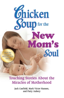 Image for Chicken Soup for the New Mom's Soul: Touching Stories about the Miracles of Motherhood