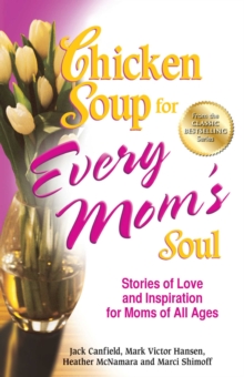 Image for Chicken soup for every mom's soul: new stories of love and inspiration for moms of all ages