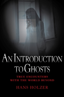 Image for An Introduction to Ghosts: True Encounters with the World Beyond