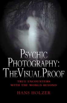 Image for Psychic Photography: The Visual Proof: True Encounters with the World Beyond