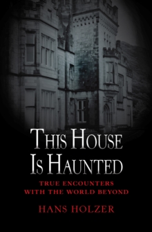 Image for This House Is Haunted: True Encounters with the World Beyond