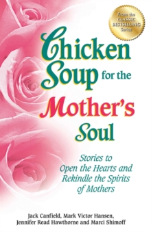 Image for Chicken Soup for the Mother's Soul: Stories to Open the Hearts and Rekindle the Spirits of Mothers