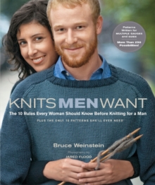 Image for Knits Men Want: The 10 Rules Every Woman Should Know Before Knitting for a Man Plus the Only 10 Patterns She'll Ever Need