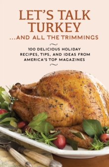 Image for Let's Talk Turkey . . . And All the Trimmings: 100 Delicious Holiday Recipes, Tips, and Ideas from America's Top Magazines