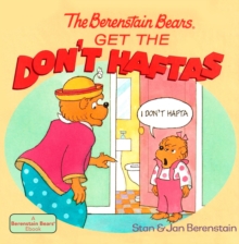Image for The Berenstain Bears Get the Don't Haftas