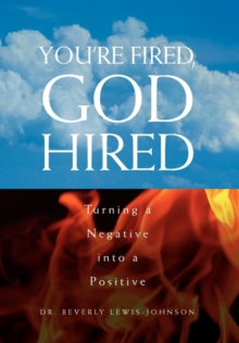 Image for You're fired, God hired  : turning a negative into a positive