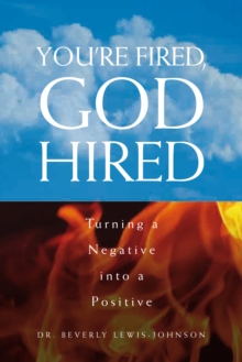 Image for You're fired, God hired: turning a negative into a positive : an inspirational religious autobiography