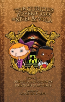 Image for Curious Adventures of Nigel & Viola: Book 1: Pricilla Pounding's Precious Puddings