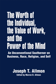 Image for Worth of the Individual, the Value of Work, and the Power of the Mind: An Unconventional Southerner on Business, Race, Religion, and Self