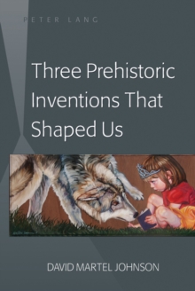 Image for Three prehistoric inventions that shaped us