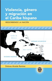 Image for Violencia, gáenero y migraciâon en el Caribe hispano: reescribiendo la naciâon