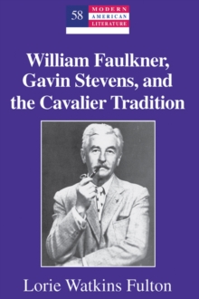 Image for William Faulkner, Gavin Stevens, and the Cavalier Tradition
